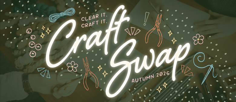 Craft Swap - Autumn 2026:&nbsp;Clear it. Craft it.