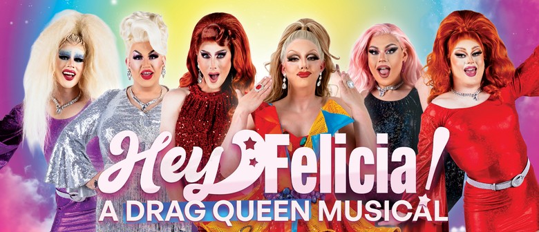 Hey Felicia! A Drag Queen Musical