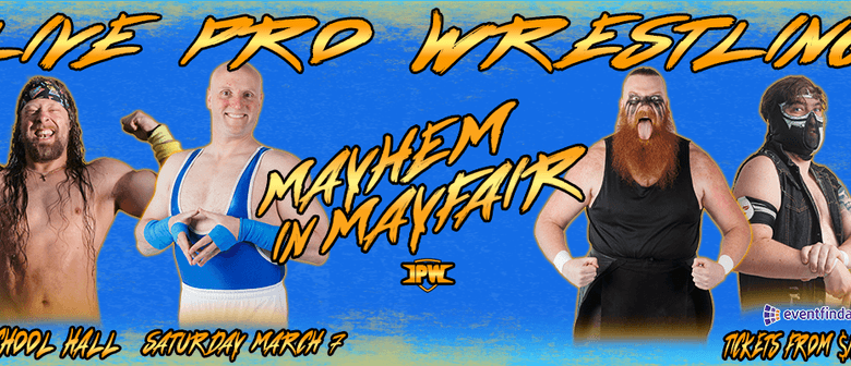 LIVE Impact Pro Wrestling - Mayhem in Mayfair