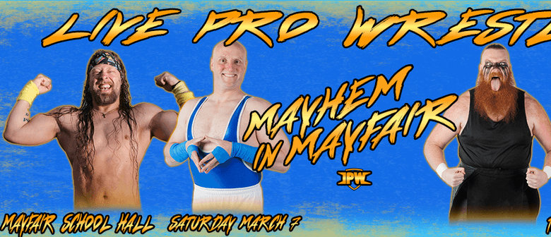 LIVE Impact Pro Wrestling - Mayhem in Mayfair