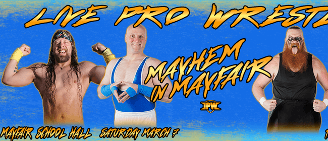 LIVE Impact Pro Wrestling - Mayhem in Mayfair