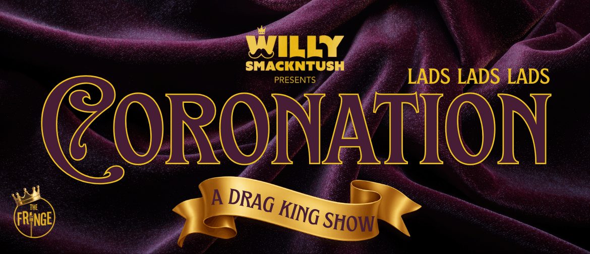Lads, Lads, Lads — Coronation: A Drag King Show