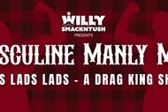 Lads, Lads, Lads - Masculine Manly Men: A Drag King Show