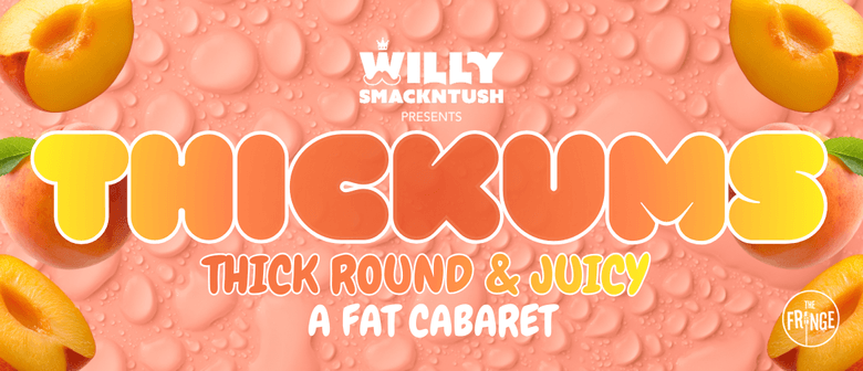 Thickums - Thick, Round & Juicy: A Fat Cabaret