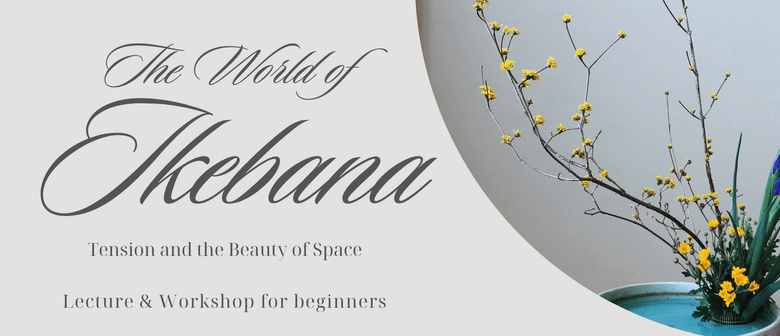 The World of Ikebana - Tension and the Beauty of Space