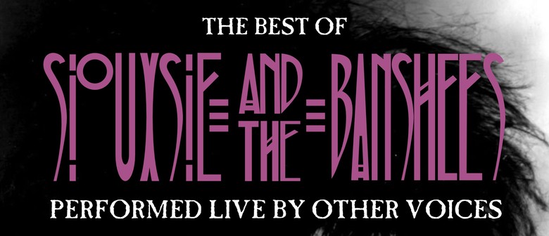 Other Voices perform the music of Siouxsie & the Banshees