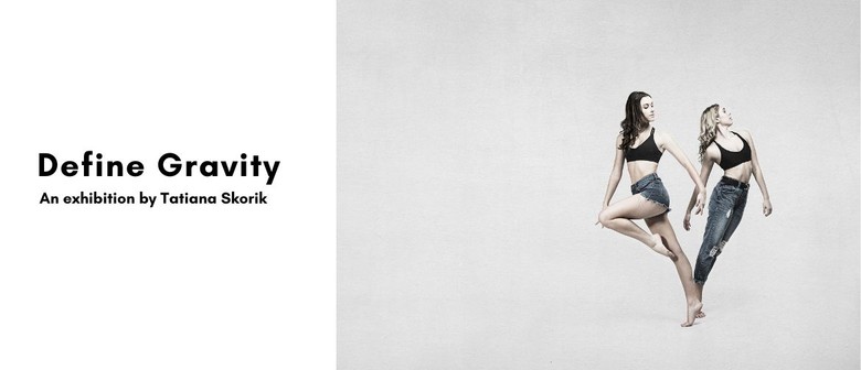 Define Gravity - An exhibition by Tatiana Skorik