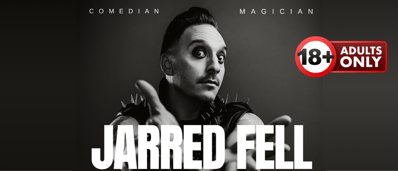 Jarred Fell - R18 Comedy Magic Show
