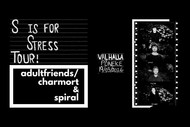 Adult Friends / Charmort & Spiral - S is for Stress tour