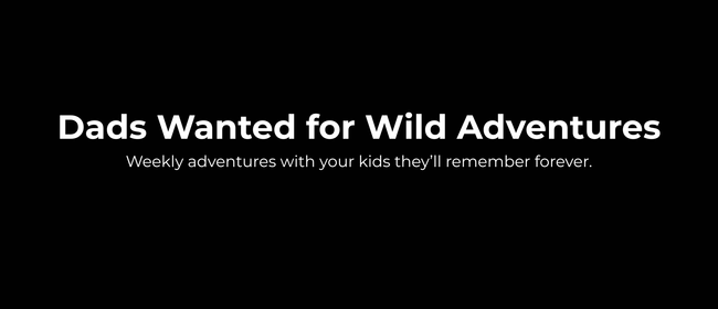 WildDad Hawke’s Bay – Real Adventures With Your Kids (Intro Night)