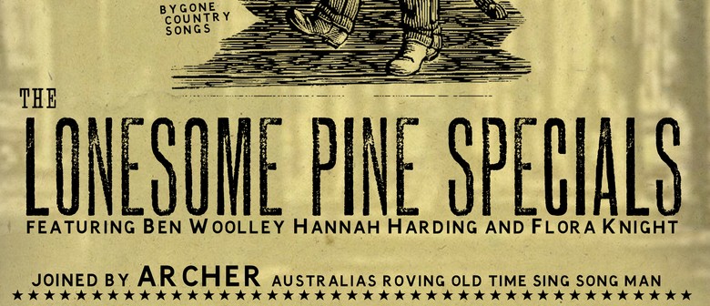 The Lonesome Pine Specials With Archer Aus Oamaru Eventfinda You can hear the whistle blowin' and she's coming down the line. eventfinda
